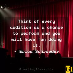 a red curtain with the words think of every audience as a chance to perform and you will have fun doing it - eric schroedder