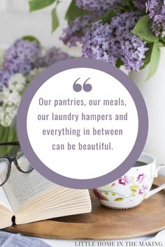 an open book, glasses and flowers on a tray with a quote about our pantries, our meals, our laundry hampers and everything in between can be beautiful