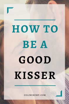 a man kissing a woman's forehead with the words how to be a good kisser