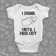 I Drink Until I Pass Out Funny Text Onesie For Gender Reveal, Funny Onesie For Gender Reveal With Text, Funny Letter Print Onesie For Gender Reveal, Funny Gender Reveal Onesie With Letter Print, Cute Onesie With Funny Text For Gender Reveal, Funny White Onesie For Gender Reveal, Diy Baby Clothes, Baby Swag, Pass Out