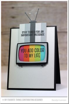 a card with the words you add color to my life written on it and an old tv