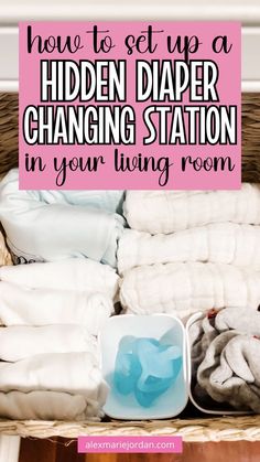 a basket full of folded towels and blankets with the words how to set up a hidden diaper changing station in your living room