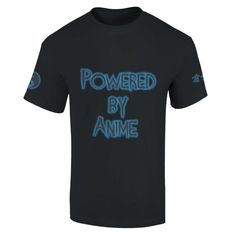 a black t - shirt with the words powered by anime printed on it's chest