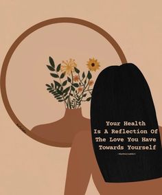 a woman holding a vase with flowers in it and the words your health is a reflection of the love you have towards yourself