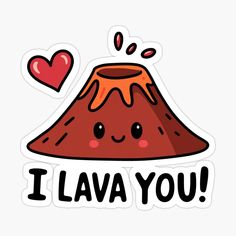 a sticker with the words i lava you written on it and a cartoon volcano