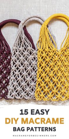 three bags with the text 15 easy diy macrame bag patterns on them