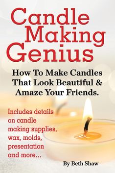 candle making genius how to make candles that look beautiful and amaze your friends