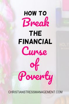 the words how to break the financial curse of poverty on top of a desk with pink flowers