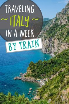 the ocean and mountains with text overlay that reads traveling italy in a week by train