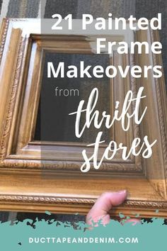 an old frame with the words 21 painted frame makeovers from thrift stores