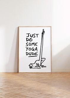 a black and white poster with the words just do some yoga dude written on it