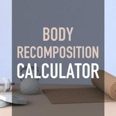 the words body recompositionion calculator are in front of an assortment of items