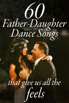 a man and woman embracing each other with the words, 60 father - daughter dance songs that give us all the feels