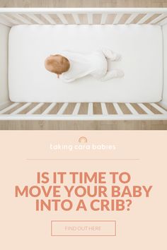 a baby in a crib with the caption is it time to move your baby into a crib?