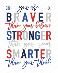 the phrase you are brave than you believe to be strong and smarter than you think