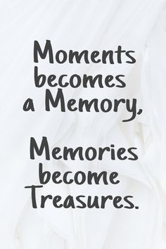 the words are written in black and white on a piece of paper that says, moments become a memory memories become treasures