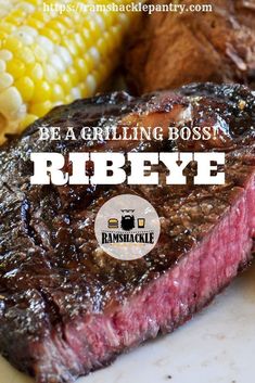 grilled steak with corn on the cob and text be a grilling boss ribeye