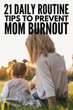 a mother and daughter sitting in the grass with text overlay reading 21 daily routine tips to prevent mom burnout