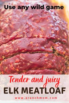 a meatloaf with text overlay that reads, use any wild game tender and juicy elk meatloaf