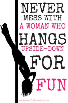 a woman hanging upside down on a pole with the words never mess with a woman who hangs upside down for fun