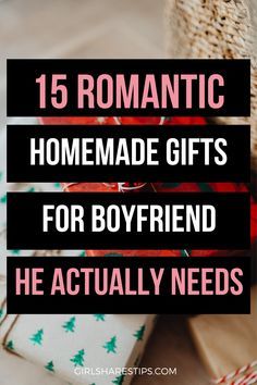 gifts for boyfriends with text overlay that reads, romantic homemade gifts for boyfriend he actually needs