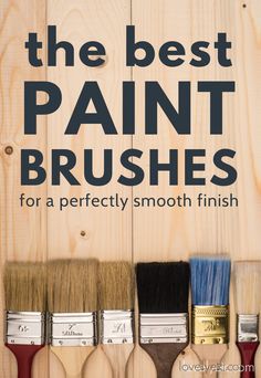 the best paint brushes for perfectly smooth finish on wood planks with text overlay that reads, the best paint brushes for perfectly smooth finish