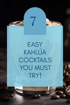 a glass filled with coffee beans and the words 7 easy kahlua cocktails you must try