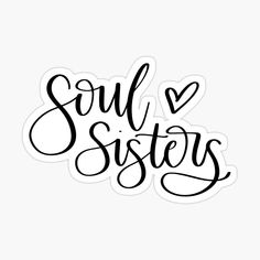 the word soul sisters written in black ink on a white background sticker with hearts