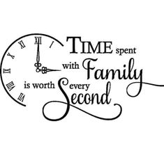 a clock with the words time spent with family is worth every second