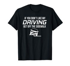 PRICES MAY VARY. If You Don't Like My Driving Get Off The Sidewalk is a great funny design for somebody who is a bad driver but just won't admit it! A great joke gift for people who are poor drivers or who drive crazy. Perfect for new drivers with a fresh driver's license! Lightweight, Classic fit, Double-needle sleeve and bottom hem Great Jokes, Bad Drivers, I Dont Like You, Don't Like Me, Admit It, New Drivers, A Bad, Funny Design, Branded T Shirts