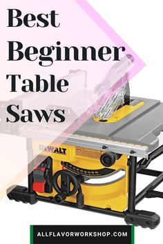 a table saw with the words best beginner table saws on it's side