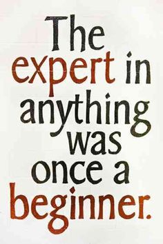 the expert in anything was once a beginner quote on white paper with orange and black lettering