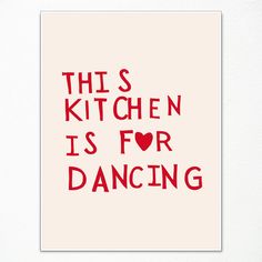 this kitchen is for dancing print in red on white paper with the words'this kitchen is for dancing '