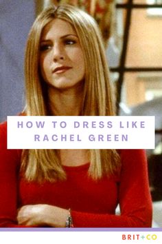 an image of a woman sitting down with the words how to dress like rachel green