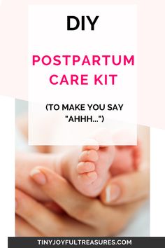 a hand holding a baby's foot with the words diy postpartum care kit