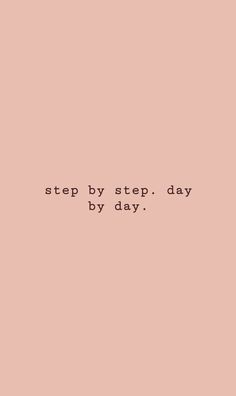 a pink background with the words, step by step day by day