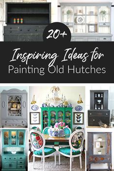 an assortment of painted furniture with the title overlay saying 20 fascinating ideas for painting old hutches