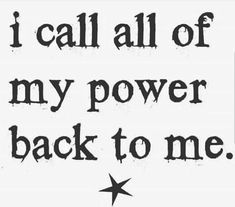 the words i call all of my power back to me are written in black ink