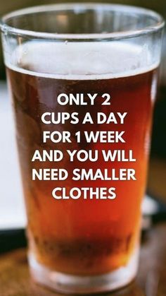 a glass with some type of beer in it that says only 2 cups a day for 1 week and you will need smaller clothes