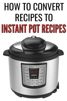 an instant pot with the words how to convert recipes to instant pot recipe