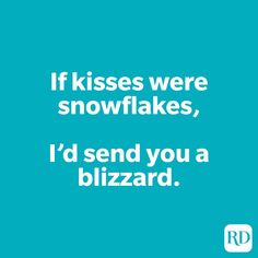 the words if kisses were snowflakes, i'd send you a blizzard