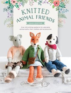 Knitted Animal Friends by Louise Crowther Amish Dolls, Animal Knitting Patterns, Friend Book, Animal Magic, Knitted Animals, Animal Toys, Knitting Books, Animal Friends, Animal Dolls