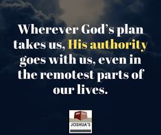 an image with the words wherever god's plan takes us, his authority goes with us, even in the remote parts of our lives