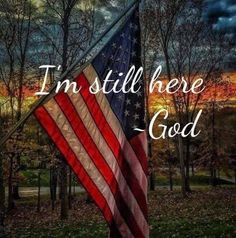 an american flag with the words i'm still here god