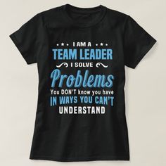 Team Leader T-shirt, Women's, Size: Adult S, Black Gender: female. Tech T Shirts, Coach Me, Solve Problems, Shirts Design, Teacher Tshirts, Pest Control, Tour Guide, Problem Solving, A Team