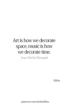 the quote art is how we decorate space, music is how we decorate time