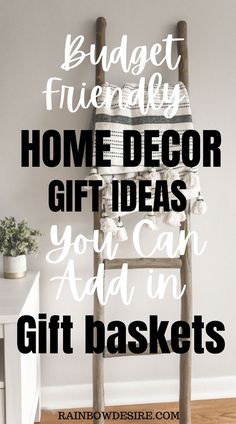 a wooden ladder with the words budget friendly home decor gift ideas you can add to your basket