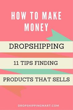 the words how to make money dropshiping 11 tips finding products that sell