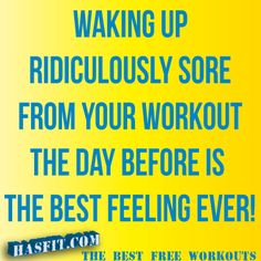 a yellow background with the words waking up ridiculously sore from your workout the day before is the best feeling ever