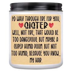 a jar with a poem on it that says i'd walk through fire for you